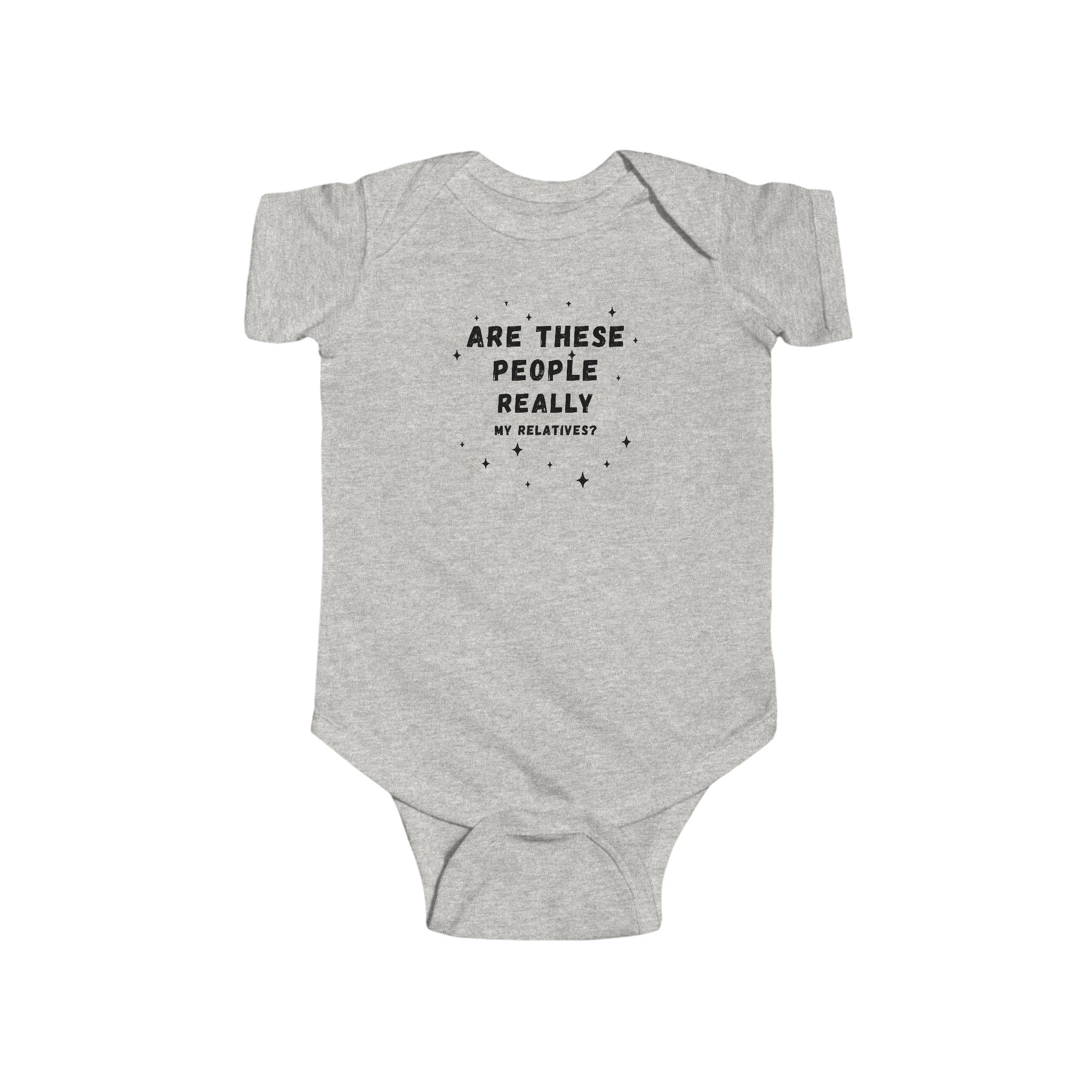 Are These People Really My Relatives? Infant Bodysuit — Funny Baby One-Piece