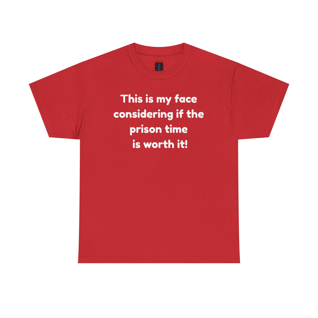 Graphic Tee — "This is my face considering if the prison time is worth it!" Funny Statement T-Shirt