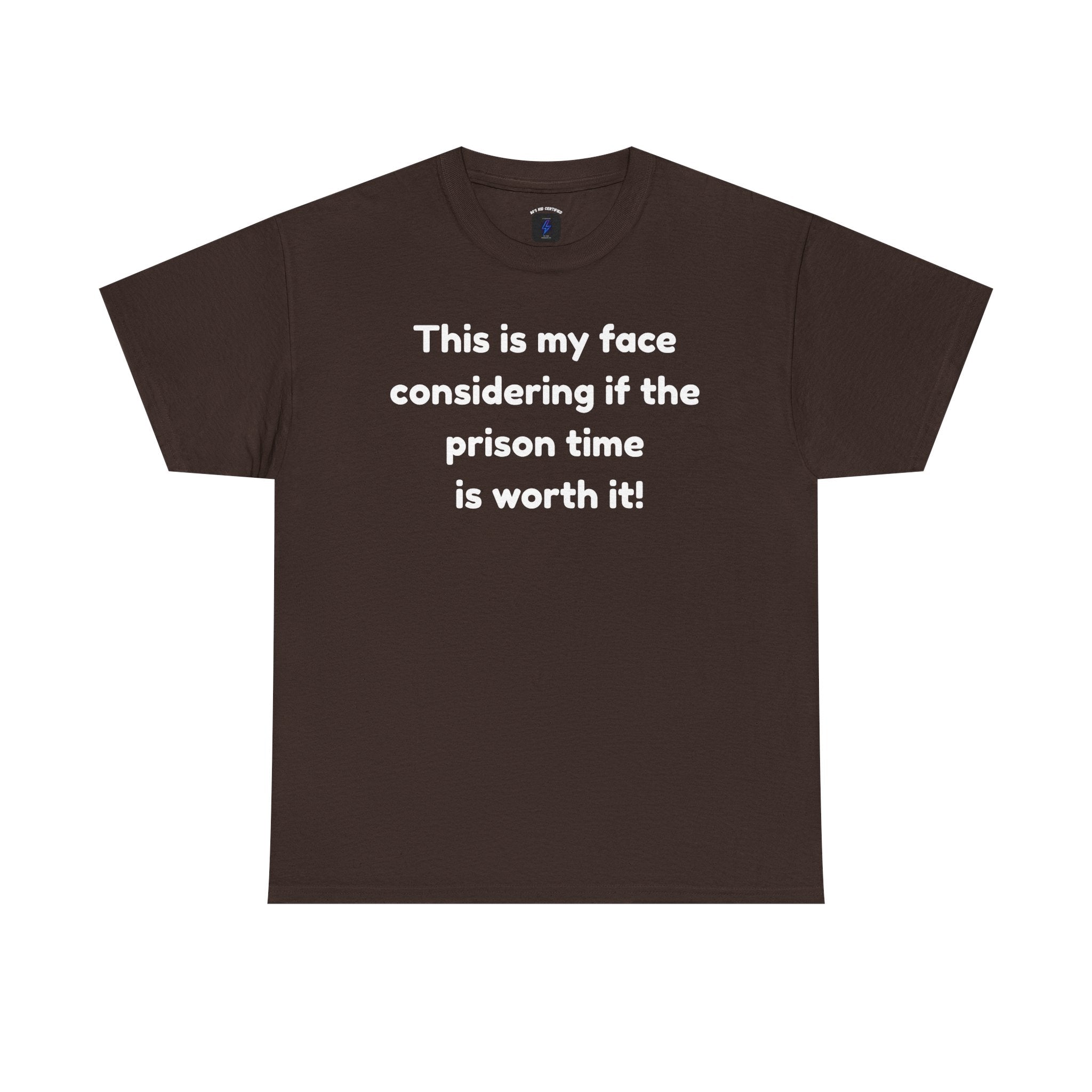 Graphic Tee — "This is my face considering if the prison time is worth it!" Funny Statement T-Shirt