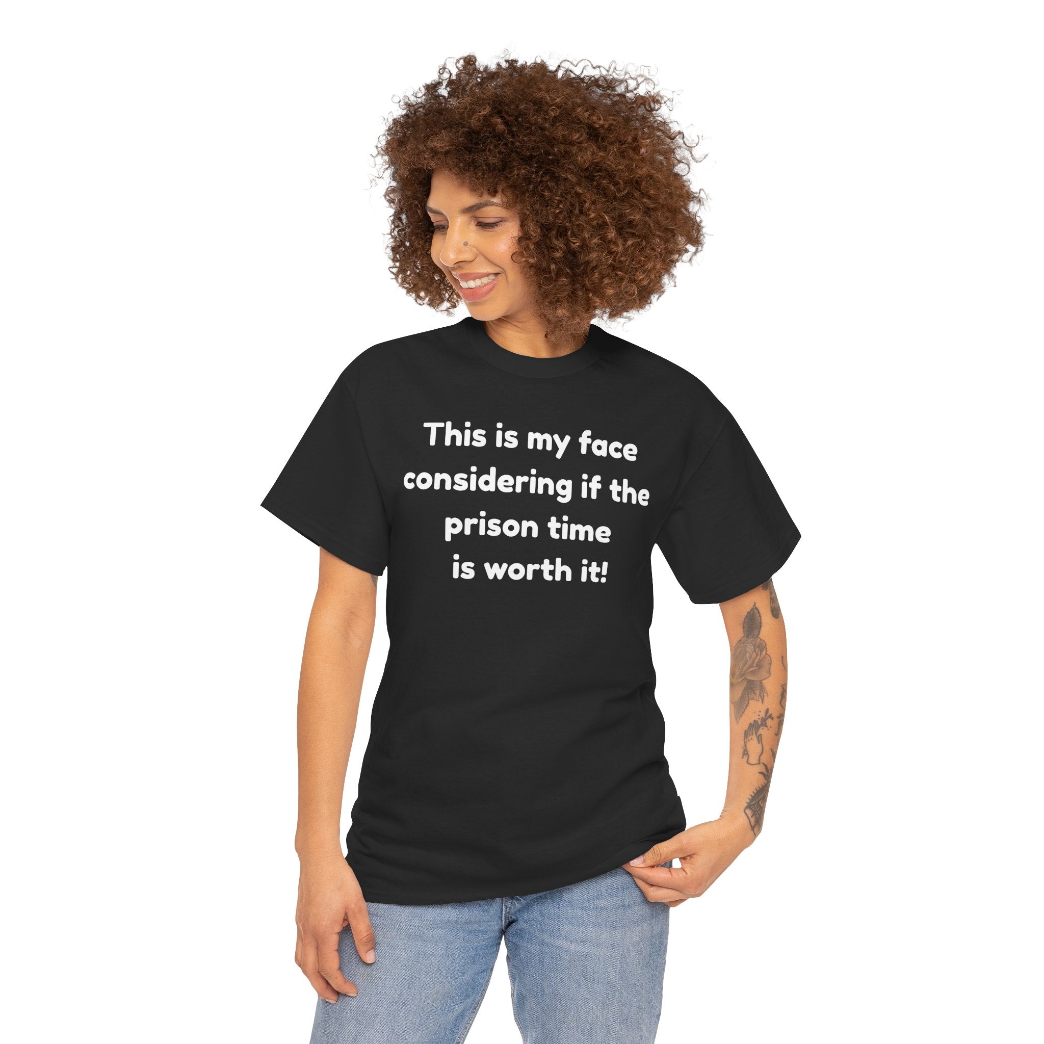 Graphic Tee — "This is my face considering if the prison time is worth it!" Funny Statement T-Shirt