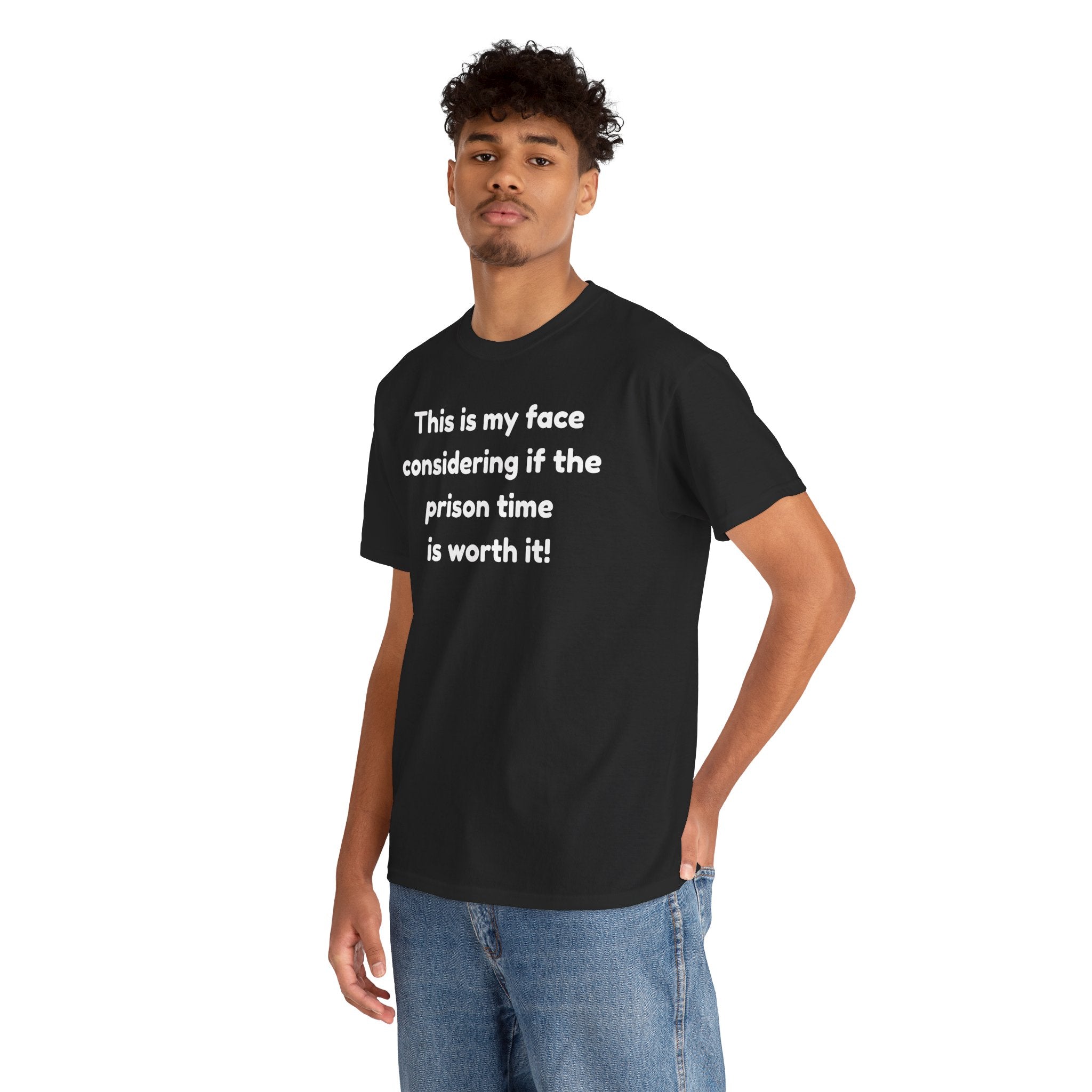Graphic Tee — "This is my face considering if the prison time is worth it!" Funny Statement T-Shirt
