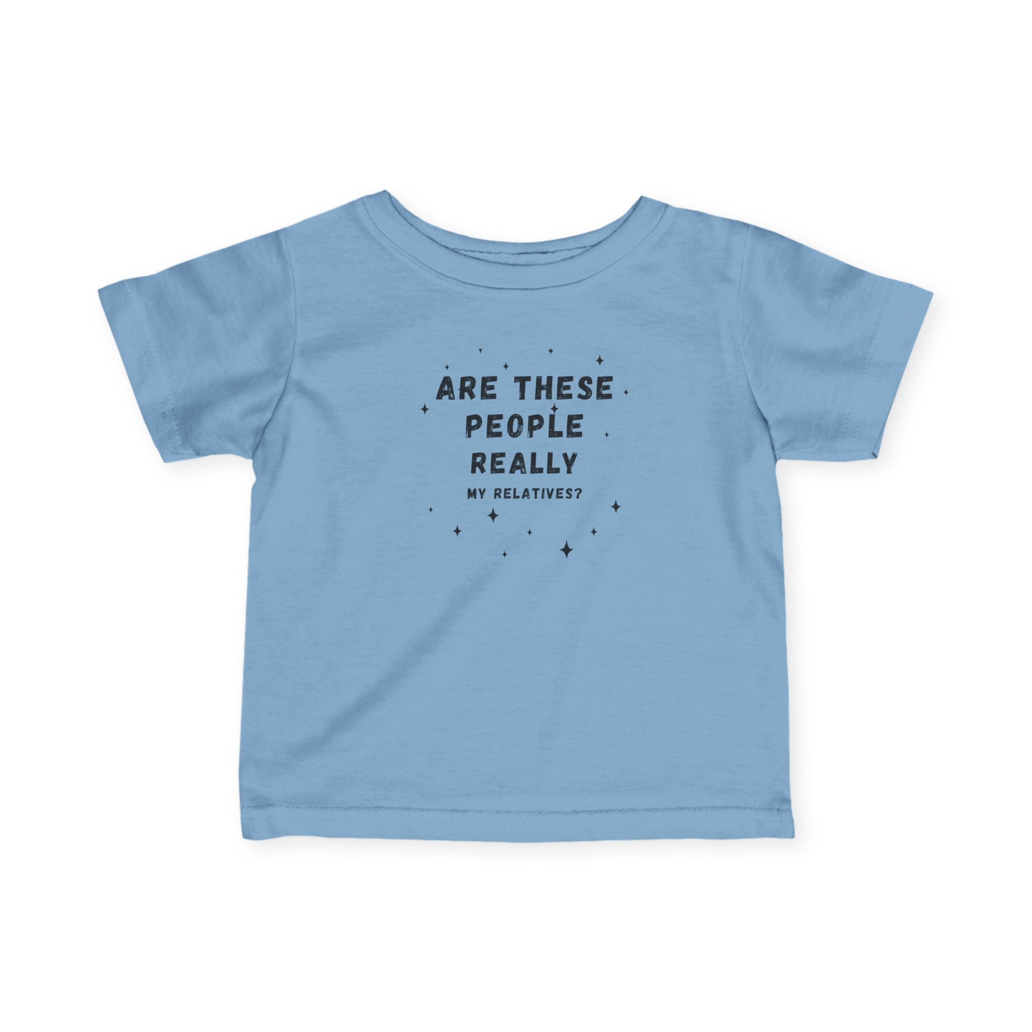 Infant Tee “Are These People Really My Relatives?” Baby Shirt — Funny Gift