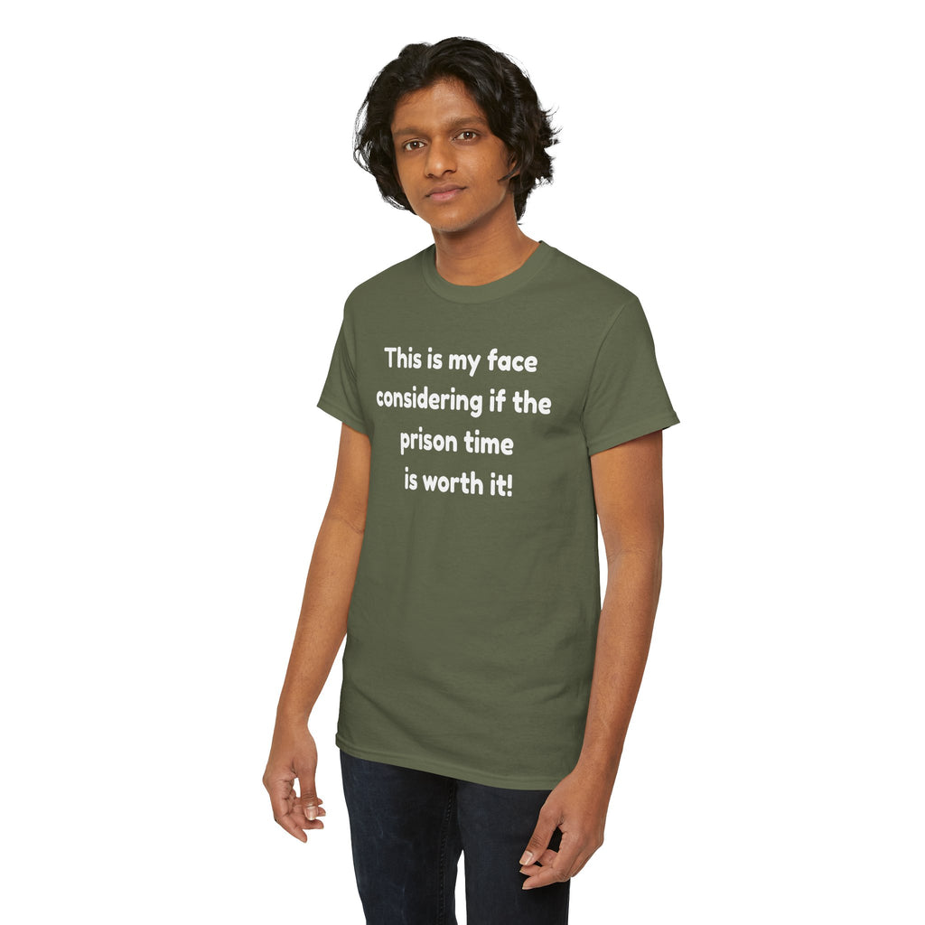 Graphic Tee — "This is my face considering if the prison time is worth it!" Funny Statement T-Shirt