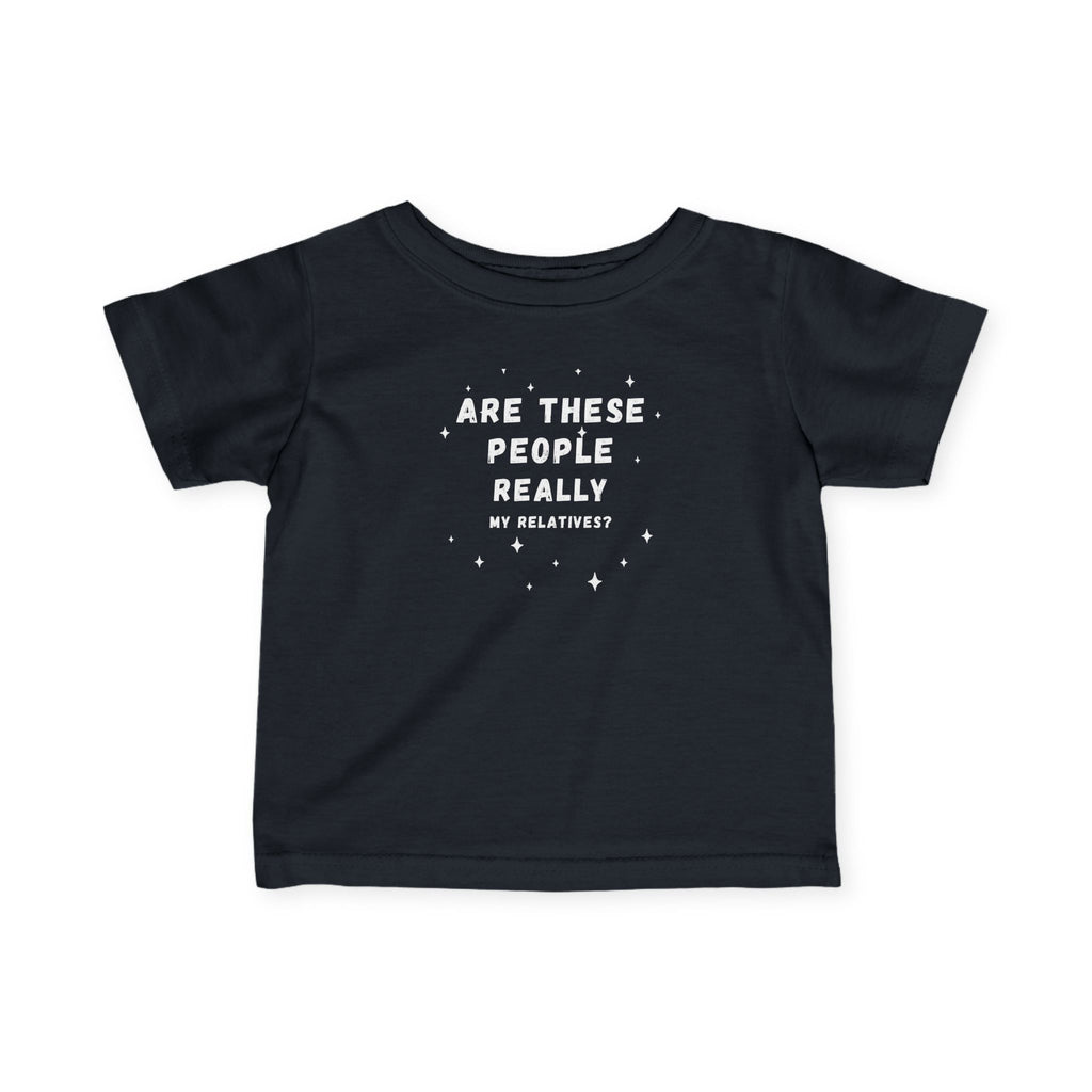 Infant Tee “Are These People Really My Relatives?” Baby Shirt — Funny Gift