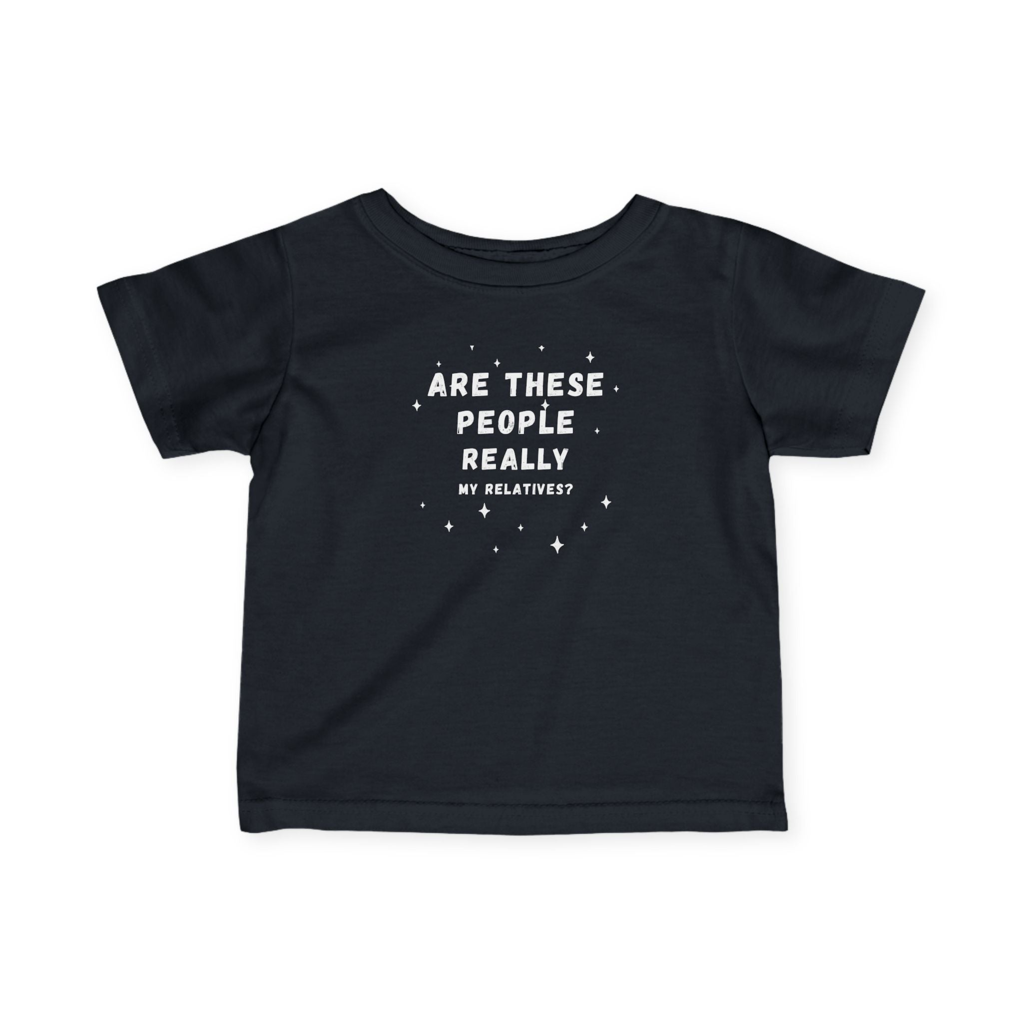 Infant Tee “Are These People Really My Relatives?” Baby Shirt — Funny Gift