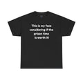 Graphic Tee — "This is my face considering if the prison time is worth it!" Funny Statement T-Shirt