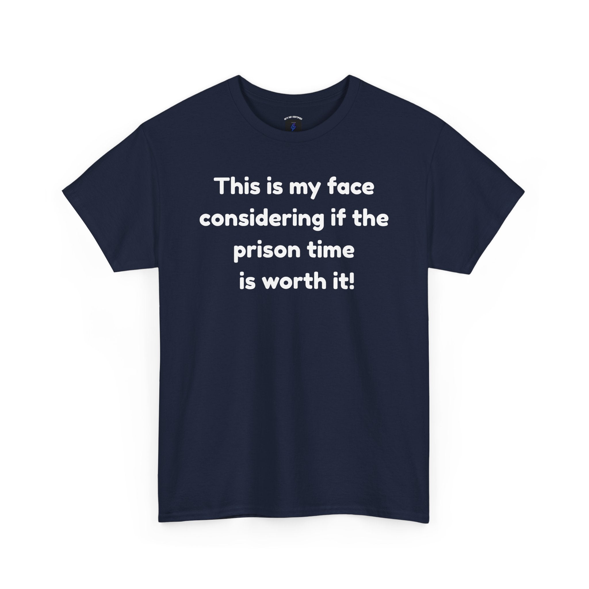Graphic Tee — "This is my face considering if the prison time is worth it!" Funny Statement T-Shirt