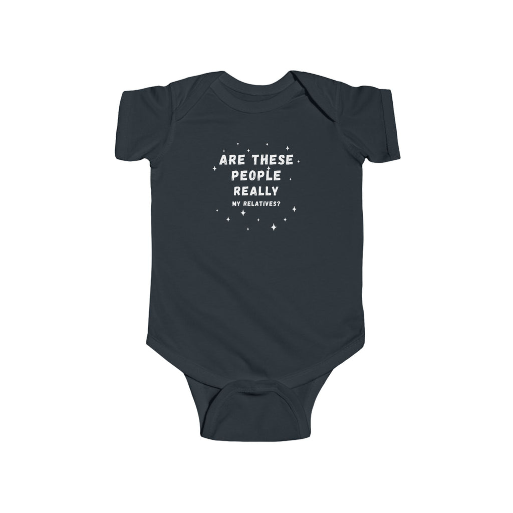 Are These People Really My Relatives? Infant Bodysuit — Funny Baby One-Piece