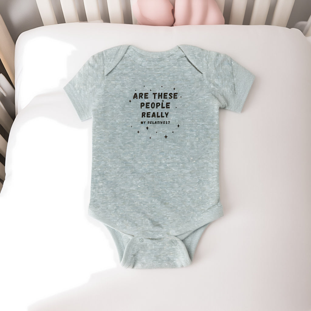 Are These People Really My Relatives? Infant Bodysuit — Funny Baby One-Piece